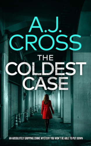 THE COLDEST CASE an absolutely gripping crime mystery you won’t be able to put down (Dr Kate Hanson Mysteries) by CROSS, A.J.