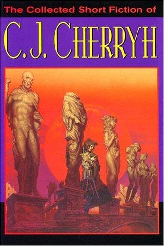 The collected short fiction of C.J. Cherryh by C. J. Cherryh