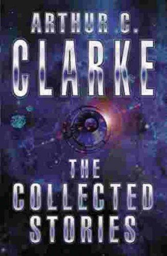 The Collected Stories of Arthur C. Clarke by Arthur C. Clarke