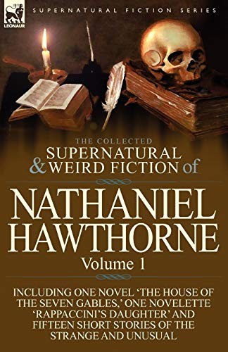 The Collected Supernatural and Weird Fiction of Nathaniel Hawthorne. Volume 1 by Nathaniel Hawthorne