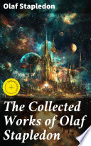 The Collected Works of Olaf Stapledon by Olaf Stapledon
