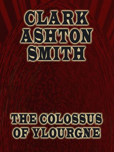 The Colossus of Ylourgne by Clark Ashton Smith