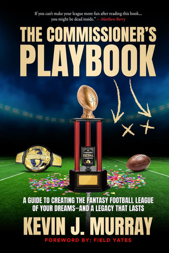 THE COMMISSIONER'S PLAYBOOK A GUIDE TO CREATING THE FANTASY FOOTBALL LEAGUE OF YOUR DREAMS-AND A LEGACY THAT LASTS by Kevin Murray