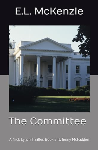 The Committee: A Nick Lynch Thriller, Book 5 ft. Jenny McFadden (Nick Lynch Crime Thriller Series with Jenny McFadden) by McKenzie, E.L.