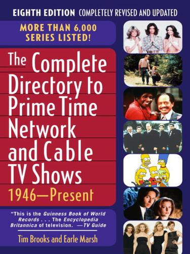 The Complete Directory to Prime Time Network and Cable TV Shows by Tim Brooks