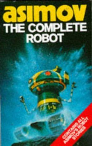 The Complete Robot by Isaac Asimov