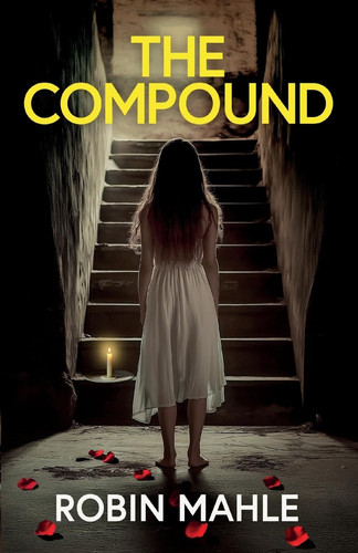 The Compound A Totally Addictive Psychological Thriller with a Shocking Final Twist by Robin Mahle