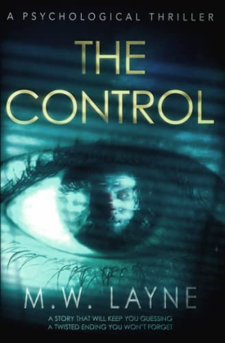 The Control: A Psychological Thriller With a Twisted Ending by Layne, M.W.