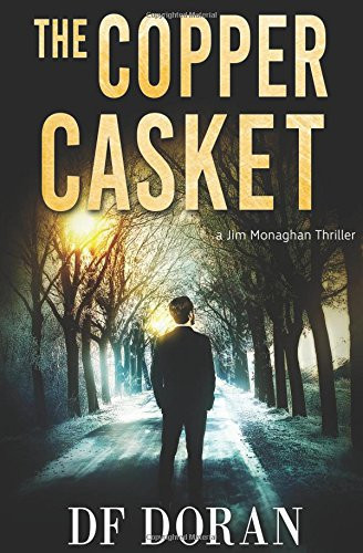 The Copper Casket A Jim Monaghan Thriller by D. F. Doran