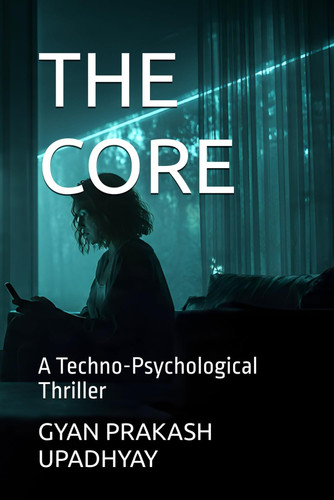 The Core - A Techno-Psychological Thriller by GYAN PRAKASH. UPADHYAY