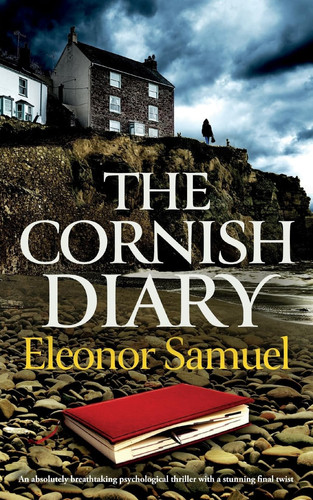 THE CORNISH DIARY an Absolutely Breathtaking Psychological Thriller with a Stunning Final Twist by Eleonor Samuel