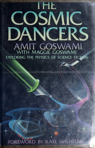 The cosmic dancers by Amit Goswami