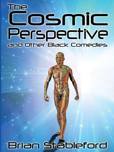 The Cosmic Perspective and Other Black Comedies by Brian Stableford