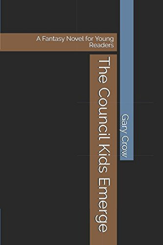 The Council Kids Emerge A Fantasy Novel for Young Readers by Brock Crow