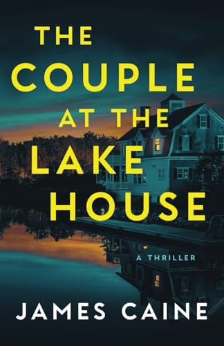 The Couple at the Lake House A Thriller by James Caine