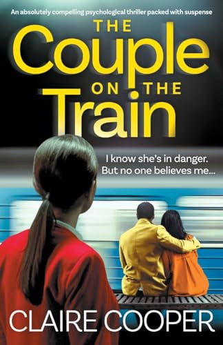 The Couple on the Train An Absolutely Compelling Psychological Thriller Packed with Suspense by Claire Cooper