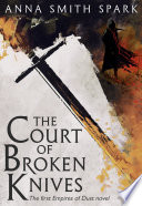 The Court of Broken Knives (Empires of Dust, Book 1) by Anna Smith Spark