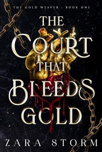 The Court that Bleeds Gold: A Dark Fantasy Romance (The Gold Weaver) by Storm, Zara
