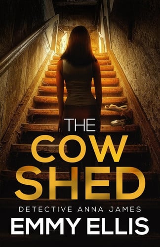 The Cow Shed An Absolutely Gripping British Crime Thriller Full of Twists by Emmy Ellis