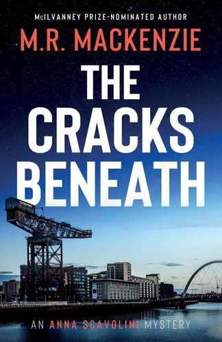The Cracks Beneath (Anna Scavolini Mysteries) by MacKenzie, M R