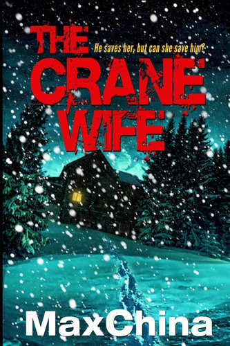 The Crane Wife A Psychological Thriller by Max China