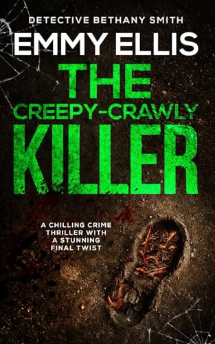 THE CREEPY-CRAWLY KILLER a chilling crime thriller with a stunning final twist (DI Bethany Smith Thrillers) by ELLIS, EMMY