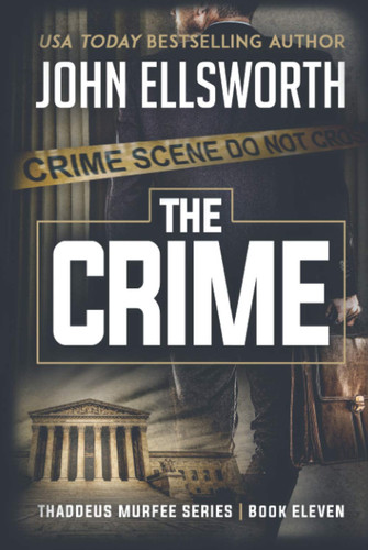 The Crime (Thaddeus Murfee Thrillers) by Ellsworth, John