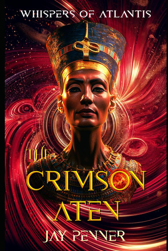The Crimson Aten - A Thriller in the Times of Queen Nefertiti by JAY. PENNER