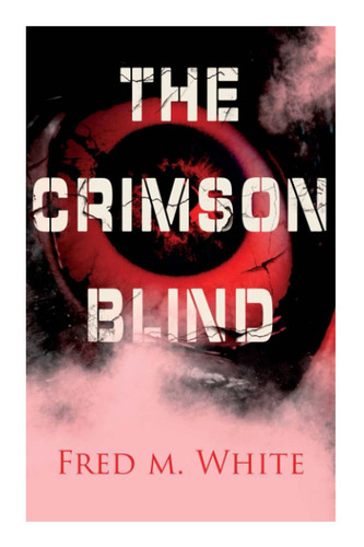 The Crimson Blind Crime Thriller by Fred M White