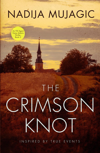 The Crimson Knot An FBI Agent Daisy Adams Thriller (Book 2) by NADIJA. MUJAGIC
