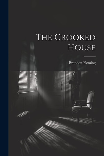 The Crooked House by Brandon Fleming