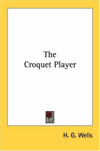 The croquet player by H. G. Wells