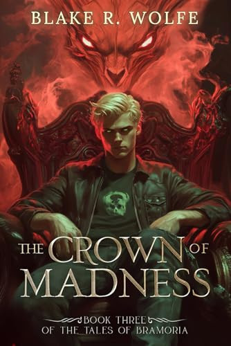 The Crown of Madness: A Portal Fantasy Adventure (The Tales of Bramoria) by Wolfe, Blake R.