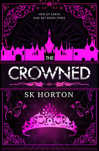 The Crowned: A Young Adult Fantasy Romance (Heir of Earth and Sky) by Horton, SK