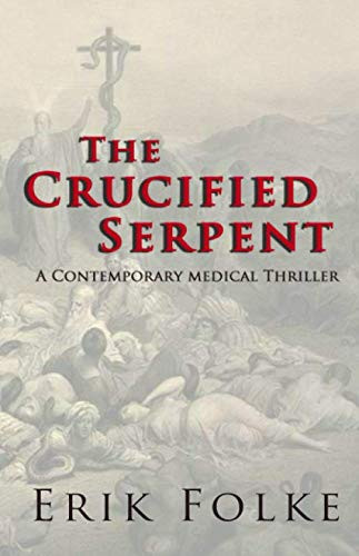The Crucified Serpent: A contemporary medical thriller by Folke, Erik