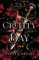 The Cruelty of Day by Ashley Bresee