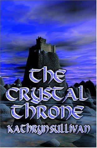 The Crystal Throne by Kathryn Sullivan
