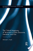 The Cultural Imaginary of Terrorism in Public Discourse, Literature, and Film by Michael Frank