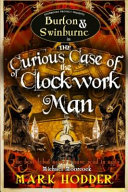 The Curious Case of the Clockwork Man by Mark Hodder