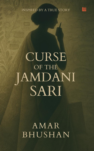 The Curse of the Jamdani Sari [Premium Paperback] | Inspired By Real Events | Political Thriller | Geopolitical Conspiracy by Bhushan, Amar