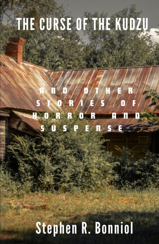 The Curse of the Kudzu: and other stories of horror and suspense by Bonniol, Stephen R.