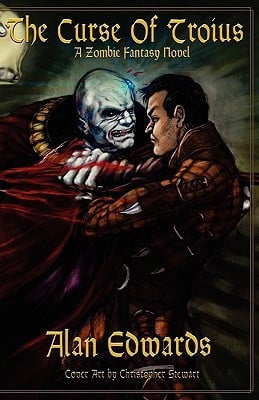 The Curse of Troius A Zombie Fantasy Novel by Alan Edwards