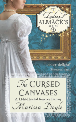 The Cursed Canvases: a Light-Hearted Regency Fantasy The Ladies of Almack's Book 4 by Marissa Doyle