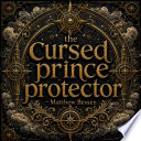 the cursed prince protector - Matthew Bessen by Matthew Bessen