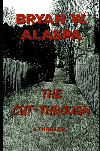 The Cut-Through A Thriller by BRYAN W. ALASPA
