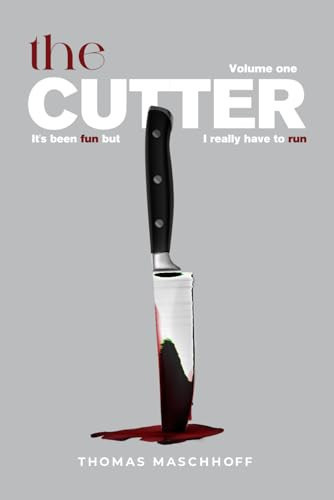 THE CUTTER: It’s Been Fun, But I Really Have To Run by Maschhoff, Thomas