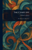 The Czar's Spy by WILLIAM. LE QUEUX