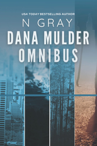 The Dana Mulder Omnibus: The Complete Suspense Thriller Series (The Dana Mulder Suspense Thriller Series) by Gray, N