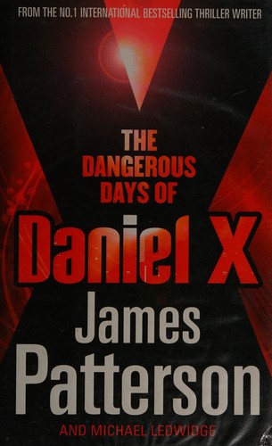 The Dangerous Days of Daniel X by James Patterson