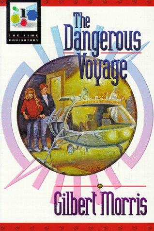 The Dangerous Voyage (Time Navigators #1) by Gilbert Morris